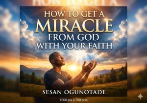 How to get a miracle from God with your faith